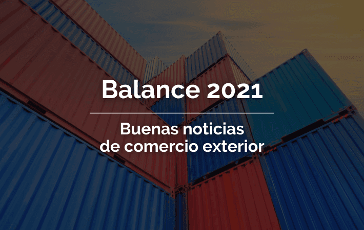 BALANCE 2021. BUENAS NOTICIAS DE COMERCIO EXTERIOR
