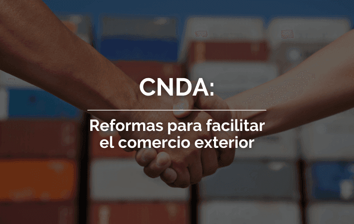 CNDA: REFORMAS PARA FACILITAR EL COMERCIO EXTERIOR