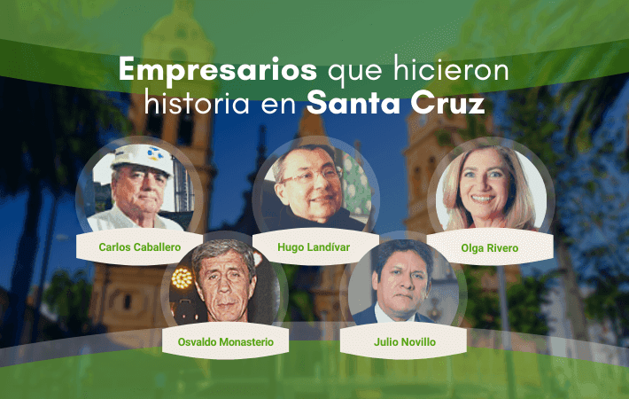 EMPRESARIOS QUE HICIERON HISTORIA EN SANTA CRUZ