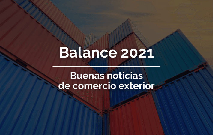 BALANCE 2021. BUENAS NOTICIAS DE COMERCIO EXTERIOR