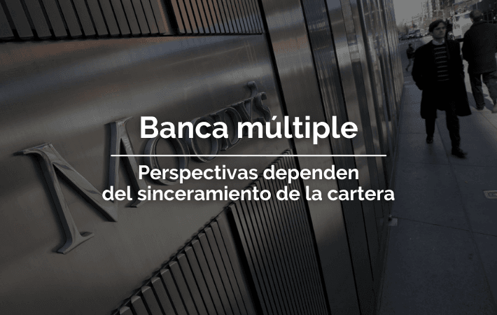 BANCA MÚLTIPLE, PERSPECTIVAS DEPENDEN DEL SINCERAMIENTO DE LA CARTERA
