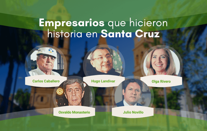 EMPRESARIOS QUE HICIERON HISTORIA EN SANTA CRUZ