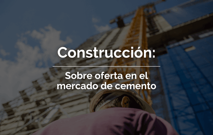CONSTRUCCIÓN: SOBREOFERTA EN EL MERCADO DE CEMENTO